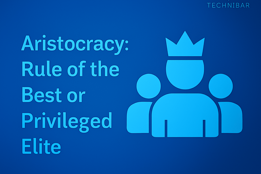 Aristocracy: Rule of the Best or Privileged Elite?