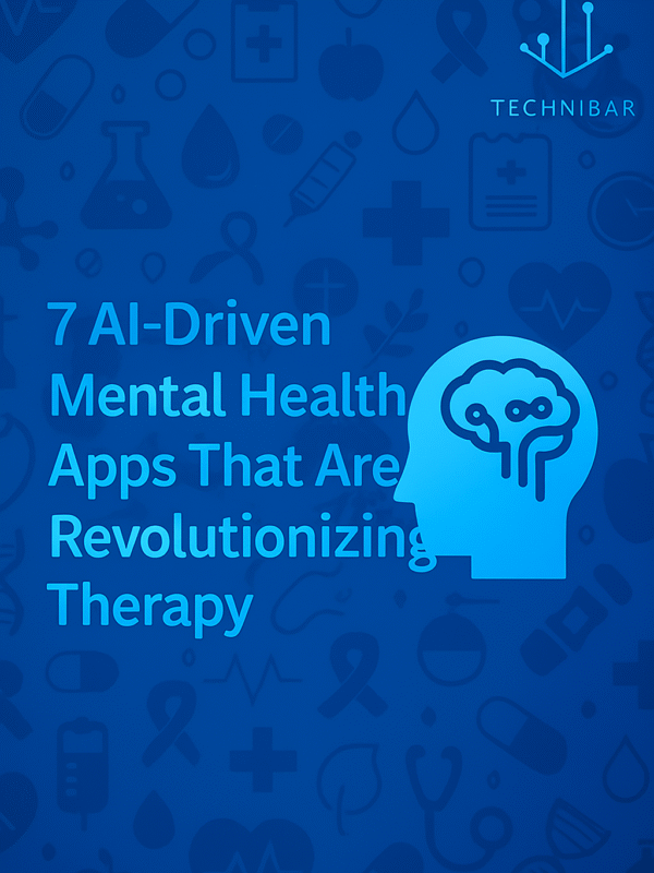7 AI-Driven Mental Health Apps That Are Revolutionizing Therapy