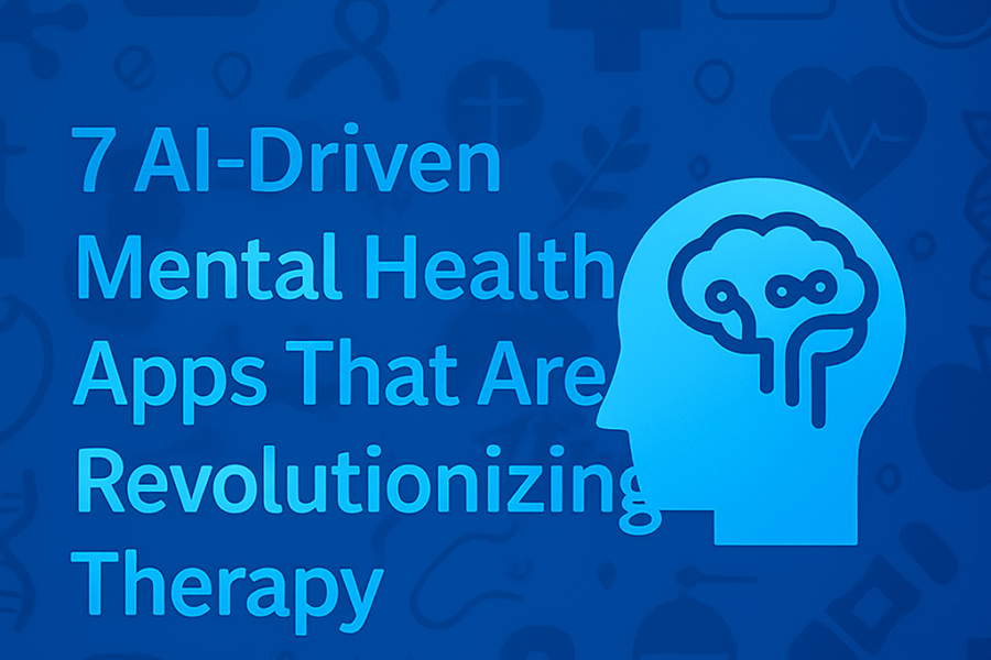 7 AI-Driven Mental Health Apps That Are Revolutionizing Therapy