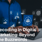 Decoding in Digital Marketing: Beyond The Buzzwords